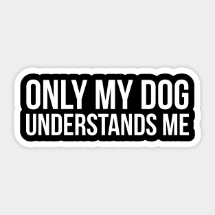 Only My Dog Understands Me Sticker